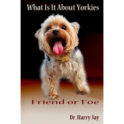 What Is It About Yorkies: Friend or Foe - Paperback