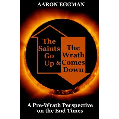 The Saints Go Up and the Wrath Comes Down: A Pre-Wrath Perspective on the End Times - Paperback