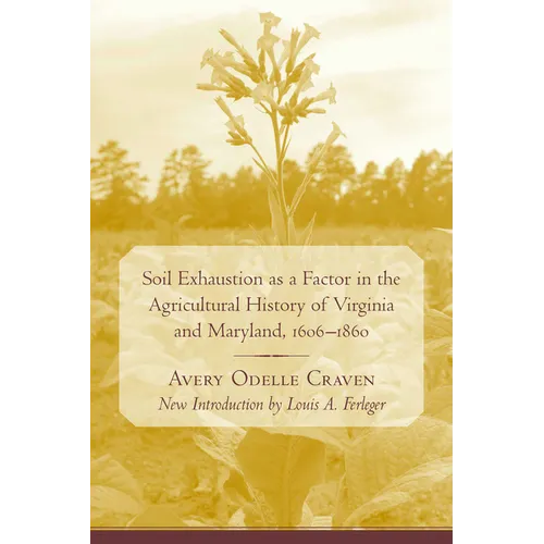 Soil Exhaustion as a Factor in the Agricultural History of Virginia and Maryland, 1606-1860 - Paperback