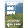 Raised Right Here: Growing Up in Outport Newfoundland During the Decades Surrounding Confederation - Paperback