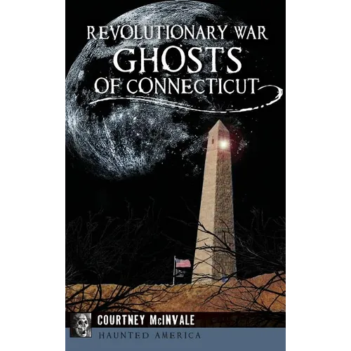 Revolutionary War Ghosts of Connecticut - Hardcover