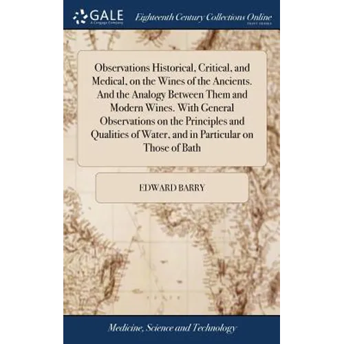 Observations Historical, Critical, and Medical, on the Wines of the Ancients. And the Analogy Between Them and Modern Wines. With General Observations - Hardcover