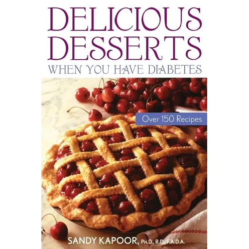 Delicious Desserts When You Have Diabetes: Over 150 Recipes - Paperback