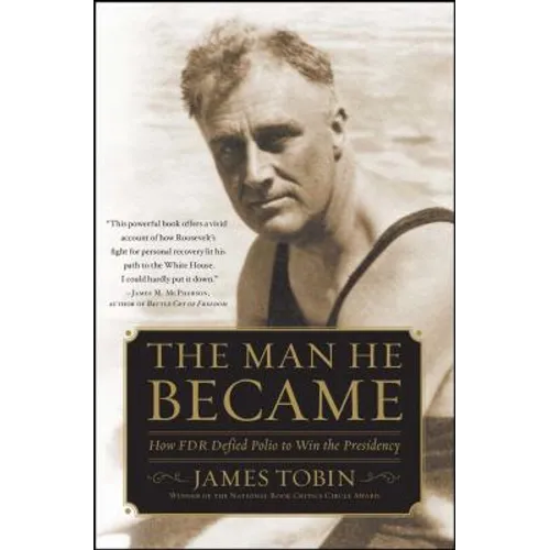 Man He Became: How FDR Defied Polio to Win the Presidency - Paperback
