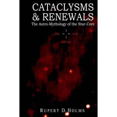 Cataclysms & Renewals: The Astro-Mythology of the Star-Core - Paperback