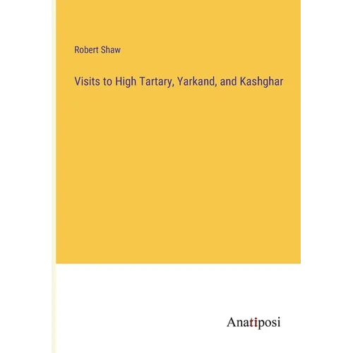Visits to High Tartary, Yarkand, and Kashghar - Paperback