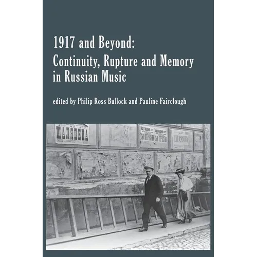 1917 and Beyond: Continuity, Rupture and Memory in Russian Music - Paperback