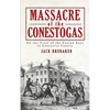 Massacre of the Conestogas: On the Trail of the Paxton Boys in Lancaster County - Hardcover