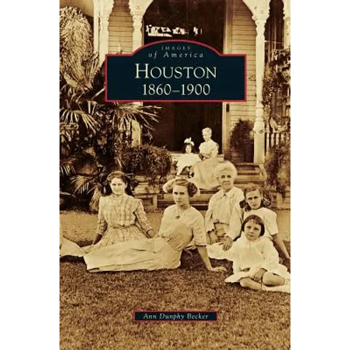 Houston: 1860-1900 - Hardcover