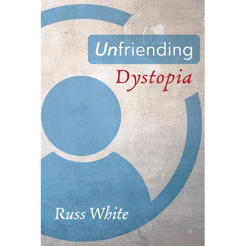 Unfriending Dystopia - Hardcover