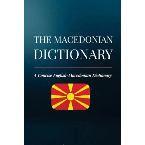 The Macedonian Dictionary: A Concise English-Macedonian Dictionary - Paperback