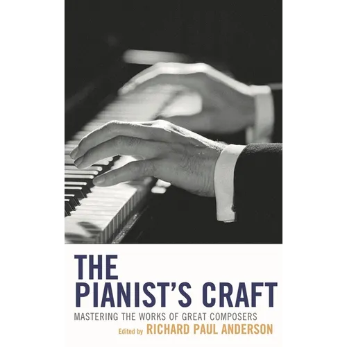 Pianist's Craft: Mastering the Works of Great Composers - Hardcover