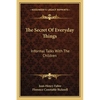 The Secret Of Everyday Things: Informal Talks With The Children - Paperback