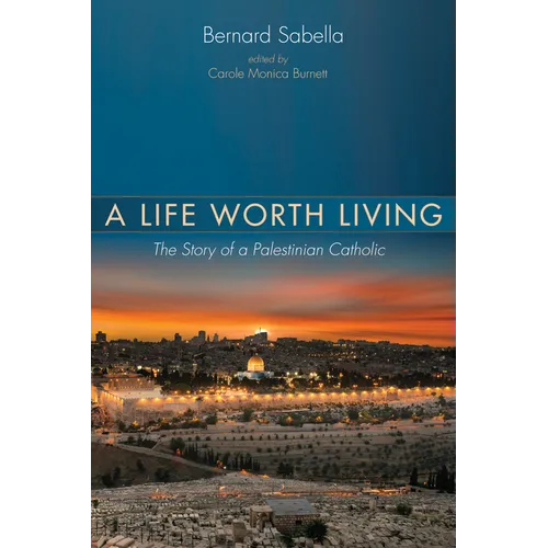 A Life Worth Living: The Story of a Palestinian Catholic - Hardcover