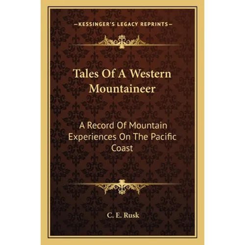 Tales Of A Western Mountaineer: A Record Of Mountain Experiences On The Pacific Coast - Paperback