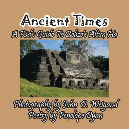 Ancient Times -- A Kid's Guide to Belize's Altun Ha - Paperback