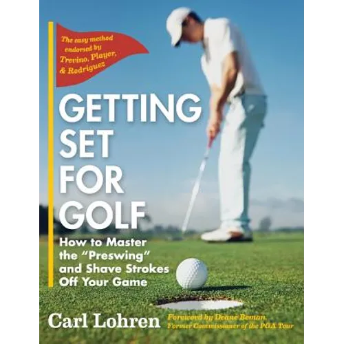 Getting Set for Golf: How to Master the "Preswing" and Shave Strokes off Your Game - Hardcover