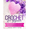Crochet for Beginners: The Easy-to-Follow Guide to Learn How to Crochet. Master the Crochet Stitches and Create Wonderful Projects Thanks to - Paperback