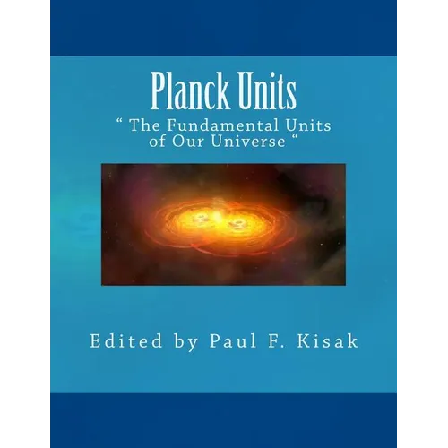 Planck Units: " The Fundamental Units of Our Universe " - Paperback