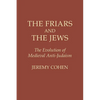 The Friars and the Jews: The Evolution of Medieval Anti-Judaism - Paperback