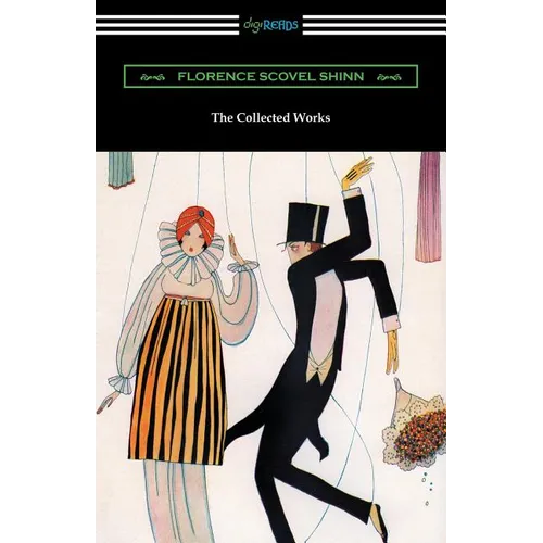 The Collected Works of Florence Scovel Shinn (The Game of Life and How to Play It, Your Word Is Your Wand, The Secret Door to Success, and The Power o - Paperback