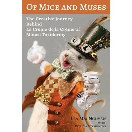 Of Mice and Muses: The Creative Journey Behind La Crème de la Crème of Mouse Taxidermy - Paperback
