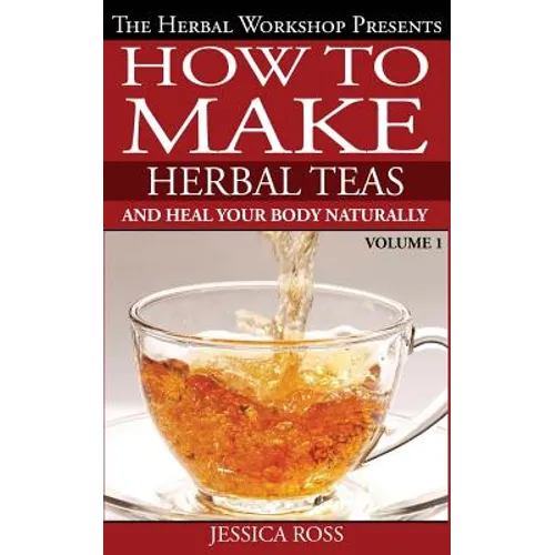 How to make herbal teas and heal your body naturally - Paperback