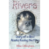 Rivers: Diary of a Blind Alaska Racing Sled Dog - Paperback