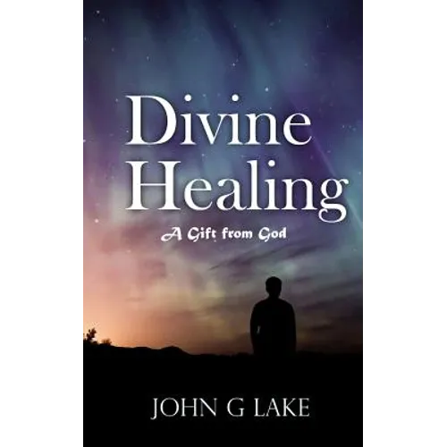 Divine Healing: A Gift from God - Paperback