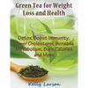 Green Tea for Weight Loss (Large Print): Detox, Boost Immunity, Lower Cholesterol, Increase Metabolism, Burn Calories and More - Paperback