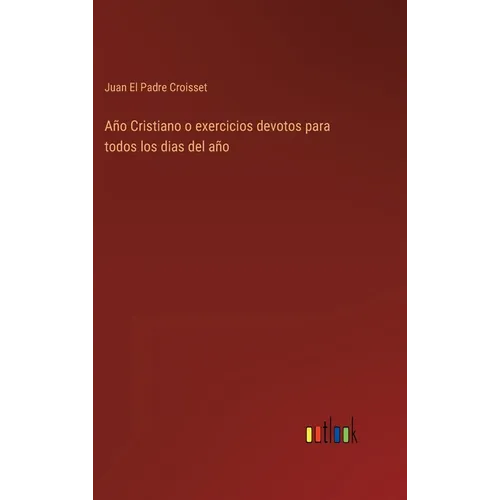 Año Cristiano o exercicios devotos para todos los dias del año - Hardcover