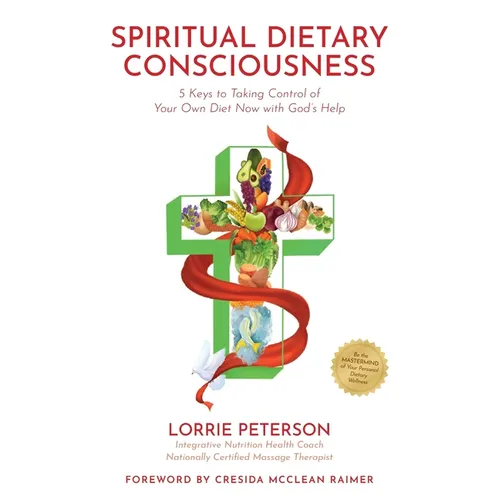 Spiritual Dietary Consciousness: 5 Keys to Taking Control of Your Own Diet Now with God's Help - Paperback