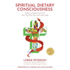 Spiritual Dietary Consciousness: 5 Keys to Taking Control of Your Own Diet Now with God's Help - Paperback