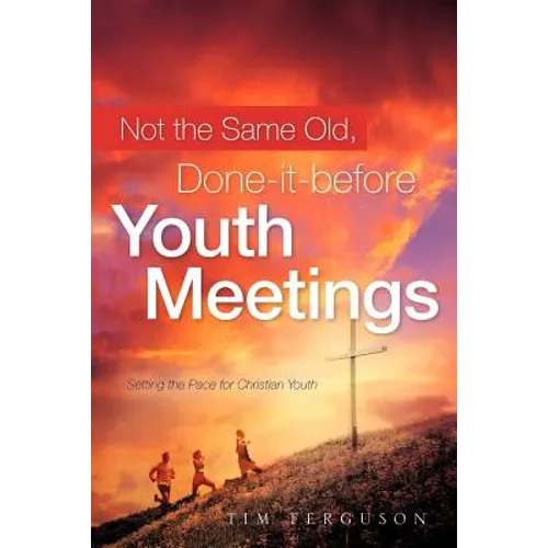 Not the Same Old, Done-it-before Youth Meetings - Paperback