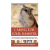 Caring for your Hamster: How to Care For Your Hamster and Everything You Need To Know To Keep Them Well - Paperback