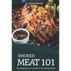 Smoked Meat 101: The Beginner's Guide to Smoking Meat - Paperback