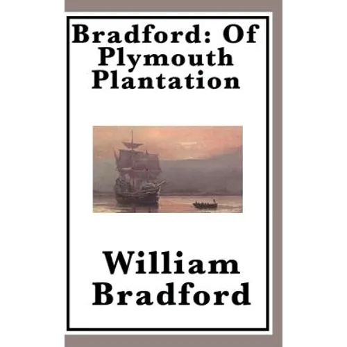 Bradford: The Classic Account of the Pilgrims and Plymouth Colony - Hardcover