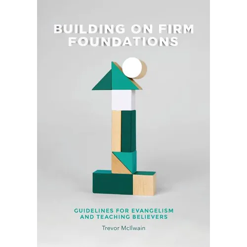 Building on Firm Foundations - Volume 1: Guidelines for Evangelism and Teaching Believers - Paperback