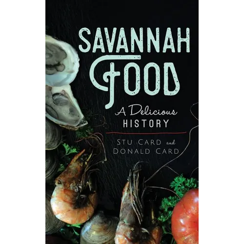 Savannah Food: A Delicious History - Hardcover