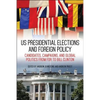US Presidential Elections and Foreign Policy: Candidates, Campaigns, and Global Politics from FDR to Bill Clinton - Hardcover