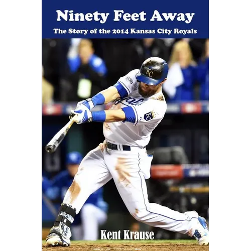 Ninety Feet Away: The Story of the 2014 Kansas City Royals - Paperback
