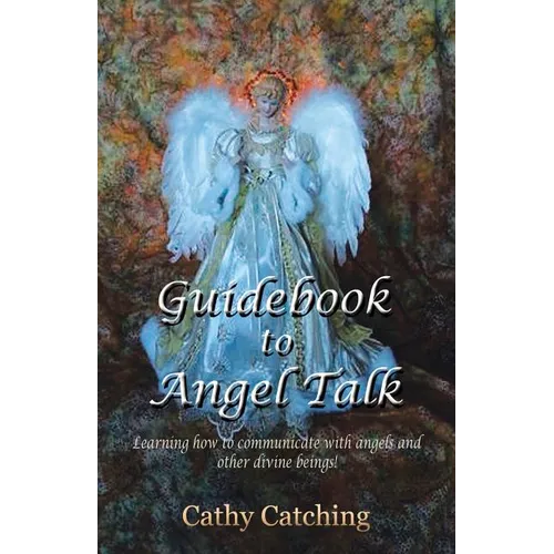 Guidebook to Angel Talk: Learning to Communicate with Angels and Other Divine Beings! - Paperback