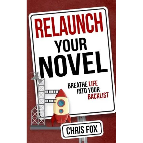 Relaunch Your Novel: Breathe Life Into Your Backlist - Paperback