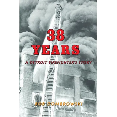 38 Years: A Detroit Firefighter's Story: A Detroit Firefighter's Story - Paperback