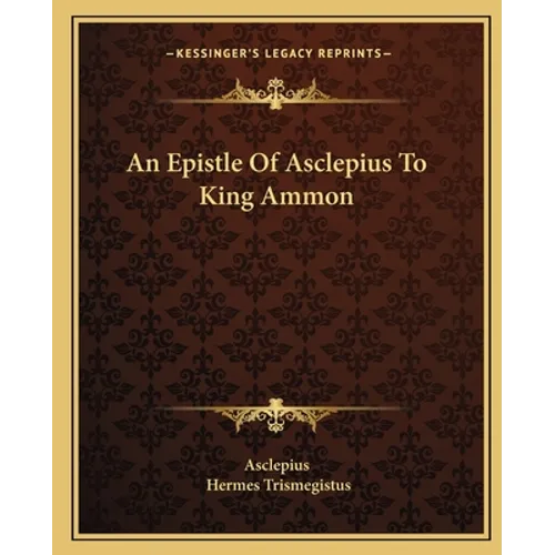 An Epistle Of Asclepius To King Ammon - Paperback