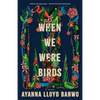 When We Were Birds - Paperback