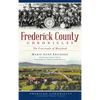 Frederick County Chronicles: The Crossroads of Maryland - Hardcover