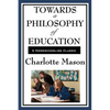 Towards a Philosophy of Education: Volume VI of Charlotte Mason's Homeschooling Series - Paperback