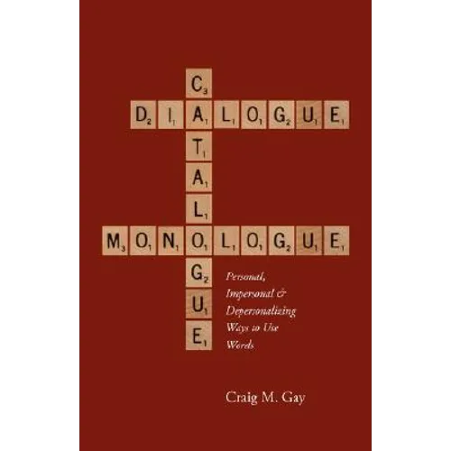 Dialogue, Catalogue & Monologue: Personal, Impersonal and Depersonalizing Ways to use Words - Paperback