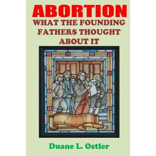Abortion: What the Founding Fathers Thought About It - Paperback